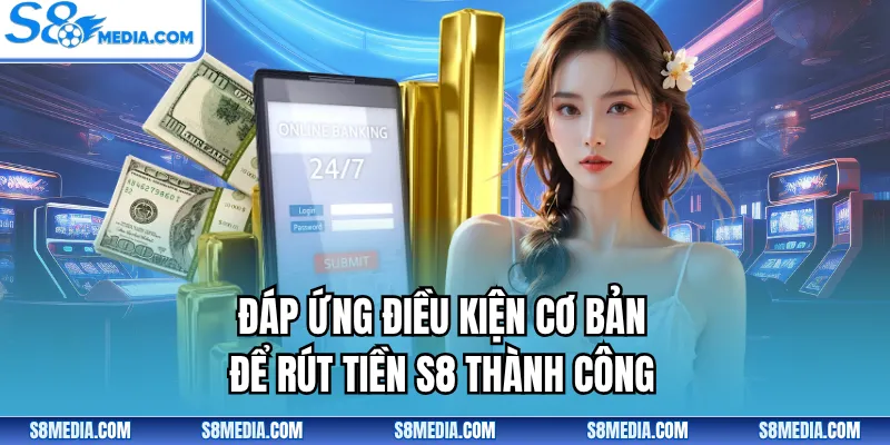 Rút Tiền S8 Đơn Giản Và Thành Công Chỉ Trong 4 Bước - BORIX