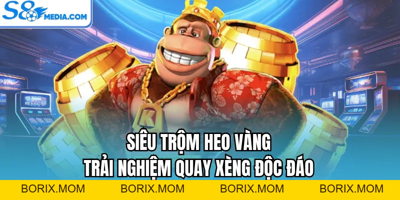 Siêu Trộm Heo Vàng | Trải Nghiệm Săn Hũ Độc Lạ Nhận Thưởng Lớn - BORIX