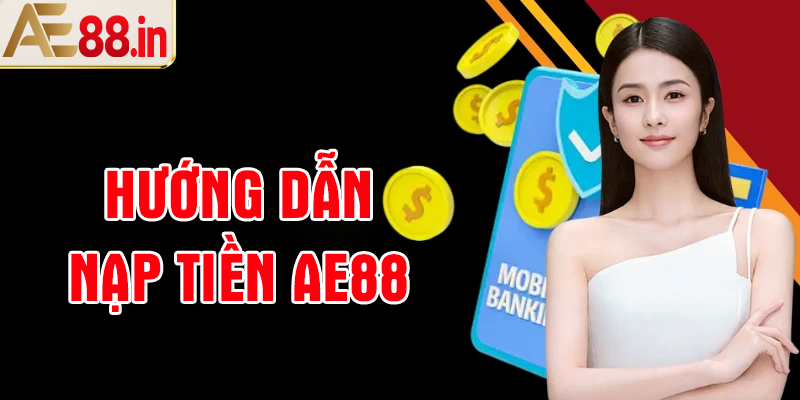 Cách Nạp Tiền AE88 Hỏa Tốc, Nhanh Gọn Trong Tích Tắc - BORIX