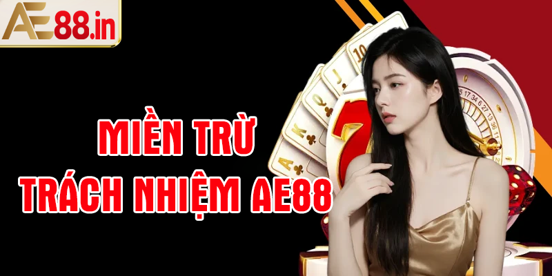 Miễn Trừ Trách Nhiệm AE88 Có Gì Cần Lưu Ý? Tìm Hiểu Chi Tiết Chính Sách - BORIX