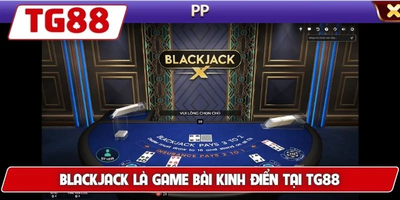 Blackjack TG88 - Trải Nghiệm Game Bài Đỉnh Cao Dễ Thắng - BORIX