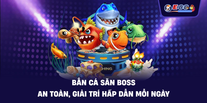 Bắn cá săn boss: Trải nghiệm săn thưởng sống động 2026 - BORIX