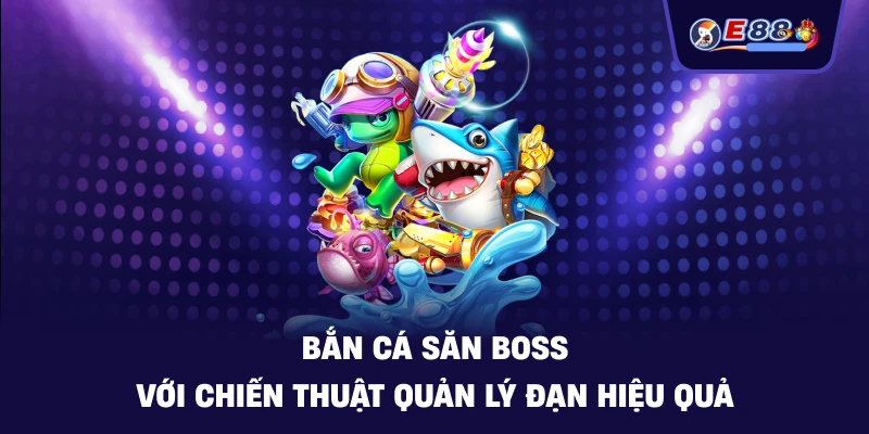 Bắn cá săn boss: Trải nghiệm săn thưởng sống động 2026 - BORIX