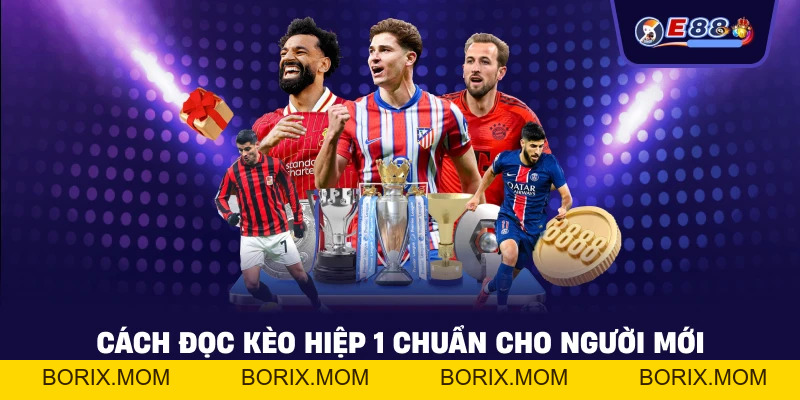 Kèo hiệp 1: Cách đọc tỷ lệ và bắt nhịp trận đấu 2026 - BORIX