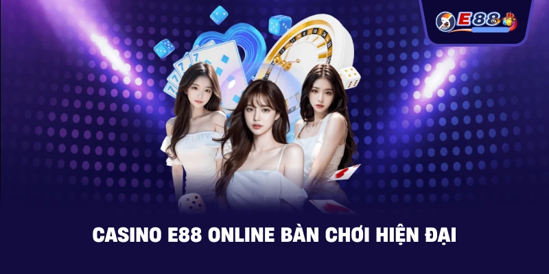 Casino E88 Online Trải nghiệm live casino hiện đại, an toàn - BORIX