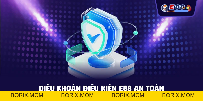 Điều Khoản Điều Kiện E88 – Quy Định Minh Bạch Cho Người Chơi - BORIX