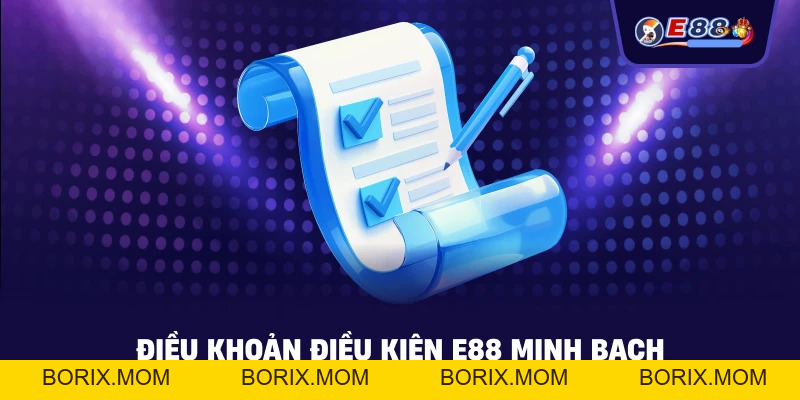 Điều Khoản Điều Kiện E88 – Quy Định Minh Bạch Cho Người Chơi - BORIX