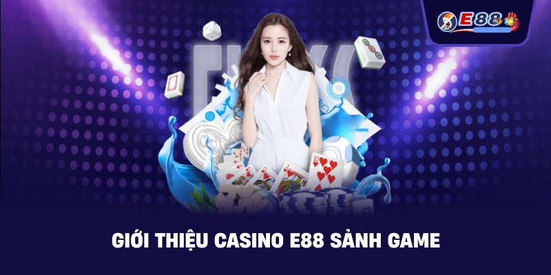 Giới Thiệu casino E88 – Sảnh casino online an toàn - BORIX