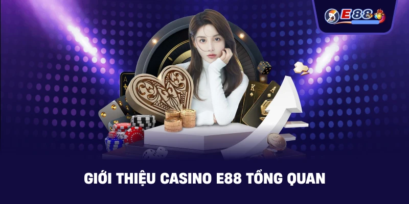 Giới Thiệu casino E88 – Sảnh casino online an toàn - BORIX