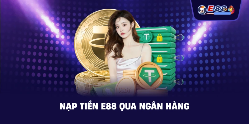 Nạp Tiền E88 – Hướng dẫn giao dịch an toàn 2026 - BORIX