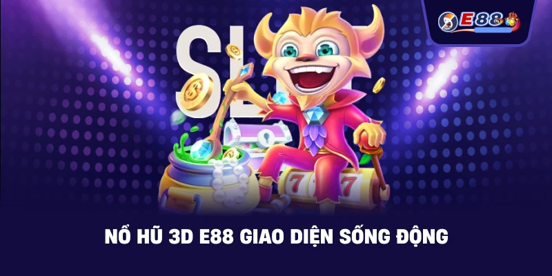 Nổ Hũ 3D E88 – Trải nghiệm quay hũ sống động - BORIX