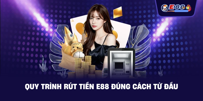 Rút tiền E88: Hướng dẫn nhận thưởng nhanh, rõ ràng 2026 - BORIX