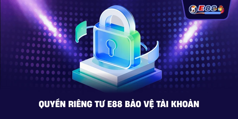 Quyền Riêng Tư E88 – Bảo Vệ Dữ Liệu Người Chơi - BORIX