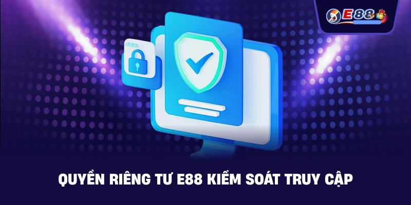 Quyền Riêng Tư E88 – Bảo Vệ Dữ Liệu Người Chơi - BORIX